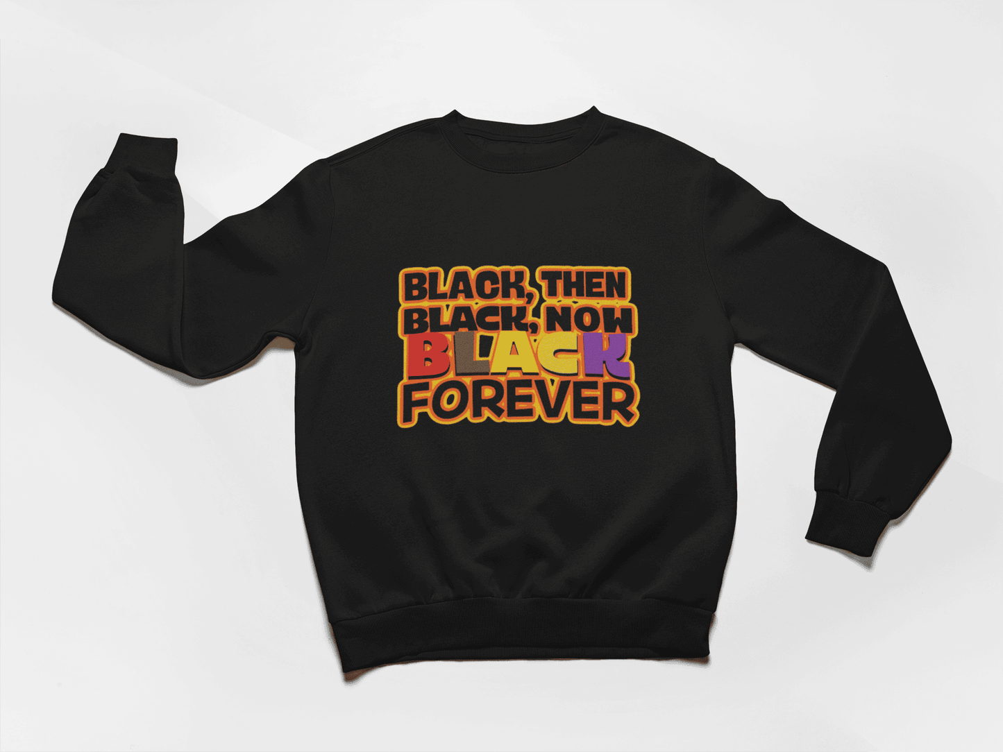 Black Then, Black Now, Black Forever Crewneck