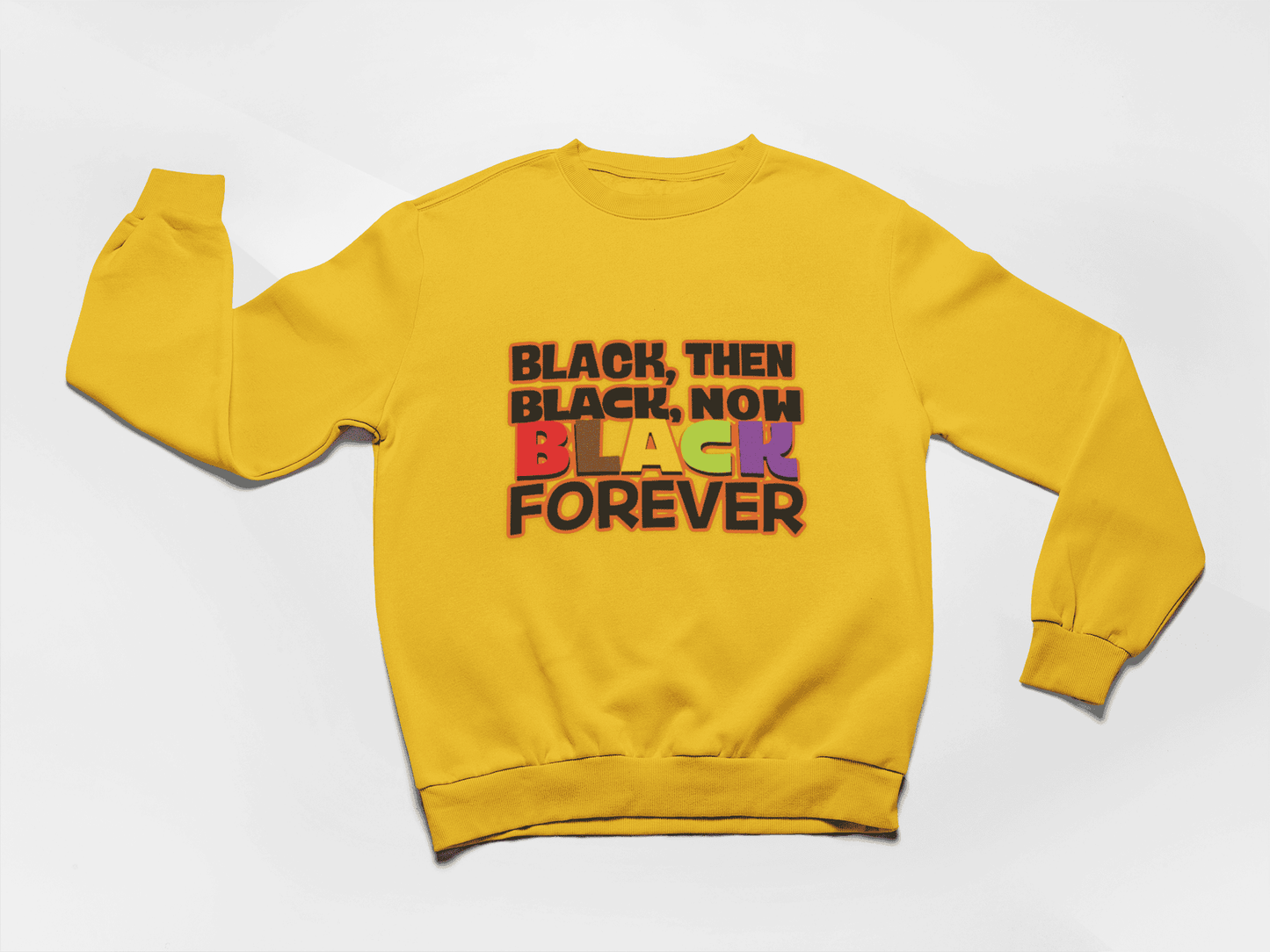 Black Then, Black Now, Black Forever Crewneck